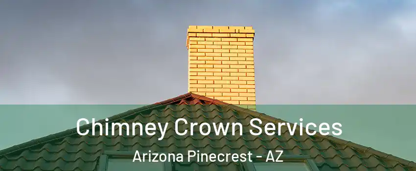 Chimney Crown Services Arizona Pinecrest - AZ