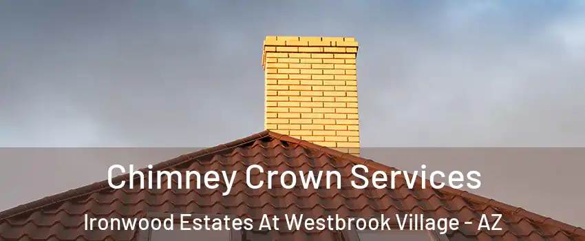 Chimney Crown Services Ironwood Estates At Westbrook Village - AZ