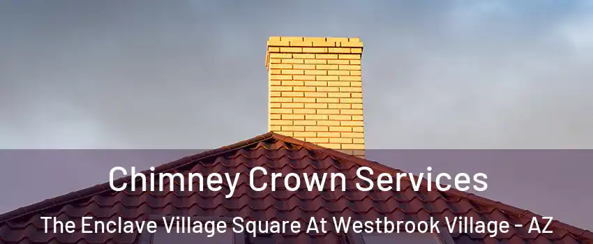 Chimney Crown Services The Enclave Village Square At Westbrook Village - AZ