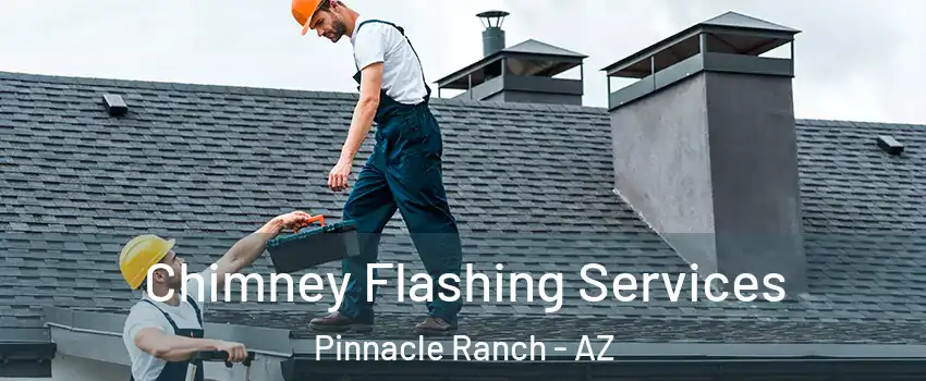 Chimney Flashing Services Pinnacle Ranch - AZ