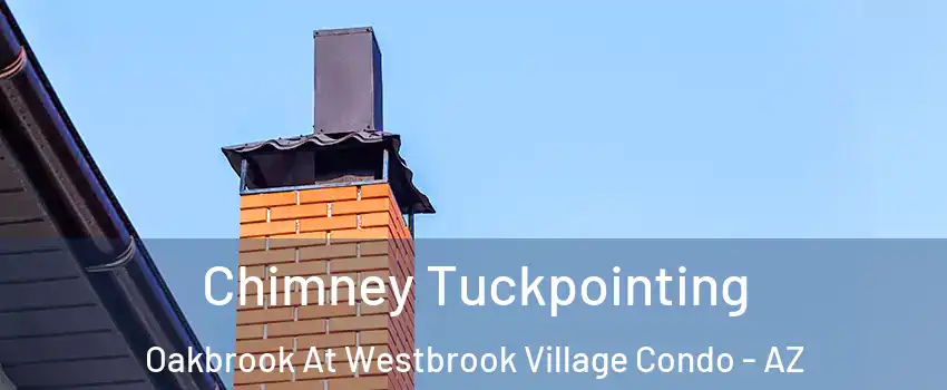 Chimney Tuckpointing Oakbrook At Westbrook Village Condo - AZ