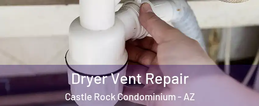Dryer Vent Repair Castle Rock Condominium - AZ