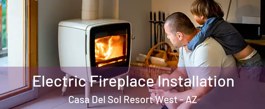 Electric Fireplace Installation Casa Del Sol Resort West - AZ