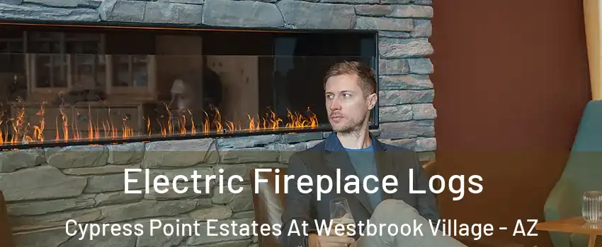 Electric Fireplace Logs Cypress Point Estates At Westbrook Village - AZ