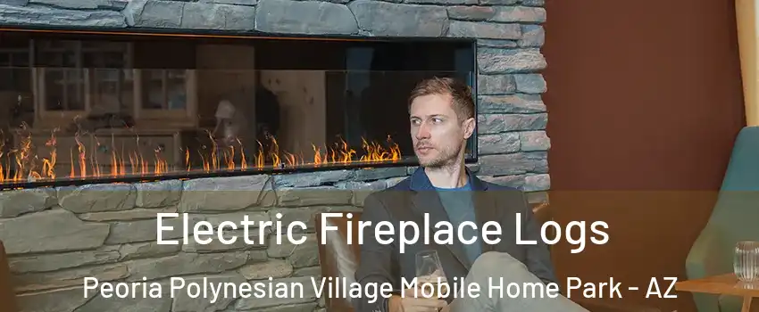 Electric Fireplace Logs Peoria Polynesian Village Mobile Home Park - AZ