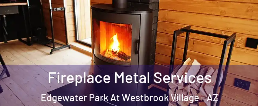 Fireplace Metal Services Edgewater Park At Westbrook Village - AZ