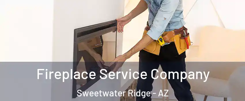 Fireplace Service Company Sweetwater Ridge - AZ