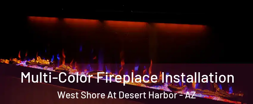 Multi-Color Fireplace Installation West Shore At Desert Harbor - AZ