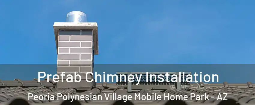 Prefab Chimney Installation Peoria Polynesian Village Mobile Home Park - AZ