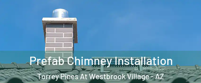 Prefab Chimney Installation Torrey Pines At Westbrook Village - AZ