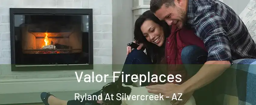 Valor Fireplaces Ryland At Silvercreek - AZ